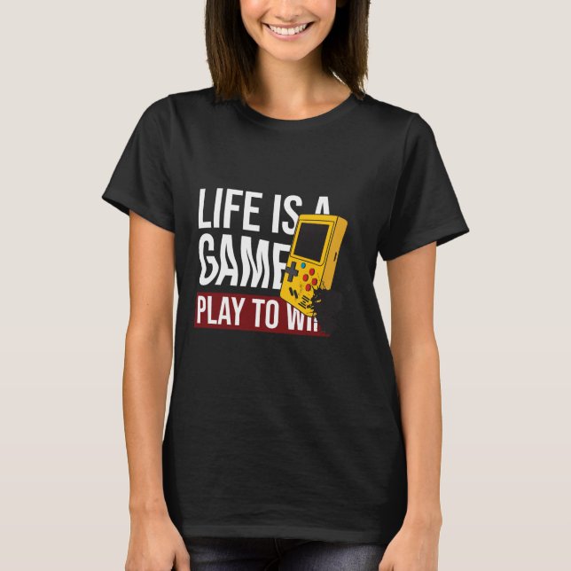 LIFE IS A GAME PLAY TO WIN T-Shirt (Front)