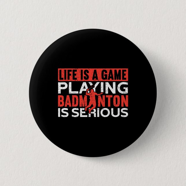 Life Is A Game Playing Dminton Is Serious Funny Dm 2 Inch Round Button (Front)