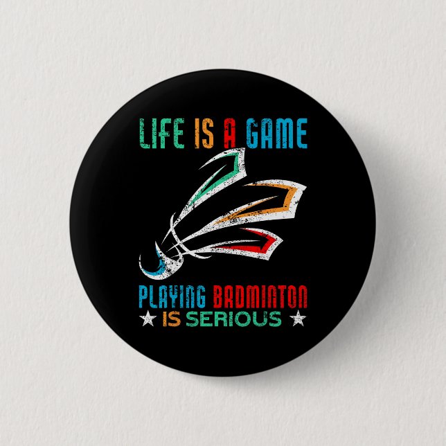 Life Is A Game Playing Dminton Is Serious Funny Dm 2 Inch Round Button (Front)