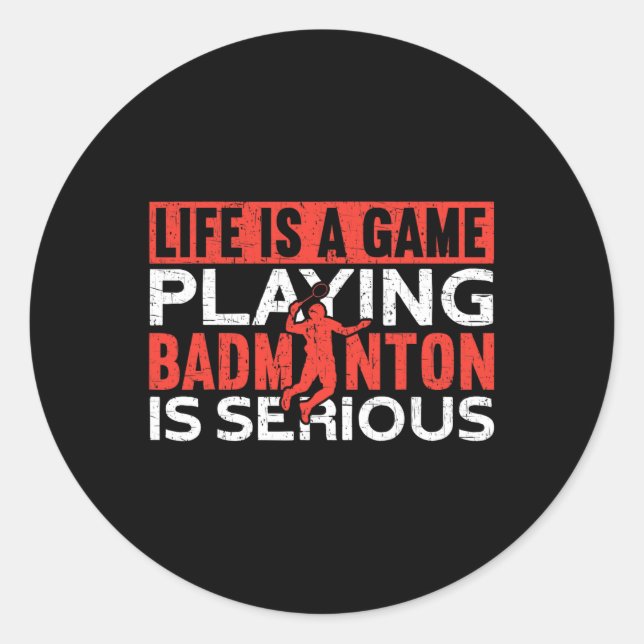 Life Is A Game Playing Dminton Is Serious Funny Dm Classic Round Sticker (Front)