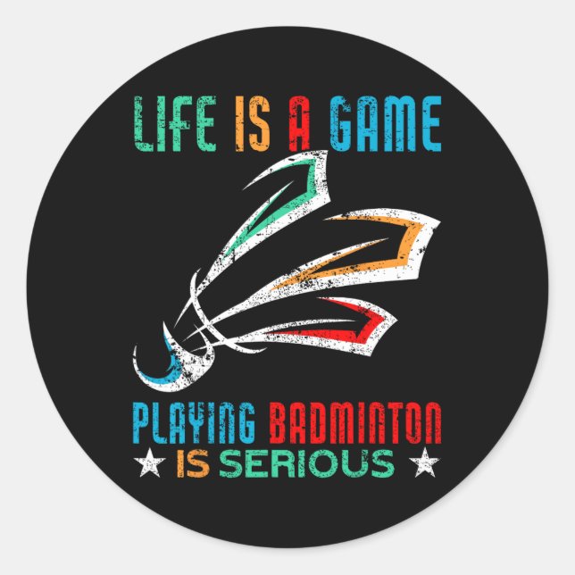 Life Is A Game Playing Dminton Is Serious Funny Dm Classic Round Sticker (Front)