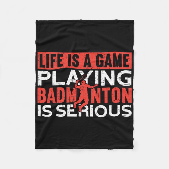 Life Is A Game Playing Dminton Is Serious Funny Dm Fleece Blanket (Front)