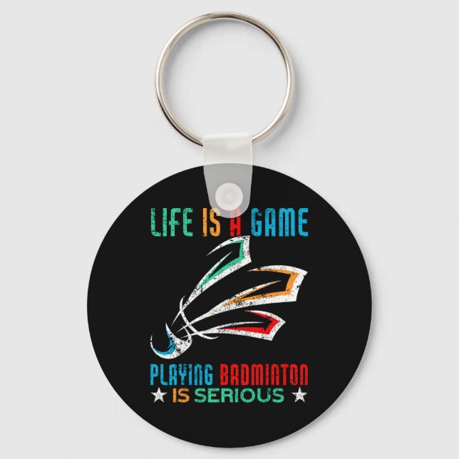 Life Is A Game Playing Dminton Is Serious Funny Dm Keychain (Front)