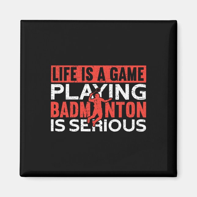 Life Is A Game Playing Dminton Is Serious Funny Dm Magnet (Front)