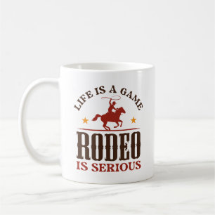 Life Is A Game Rodeo Is Serious Coffee Mug