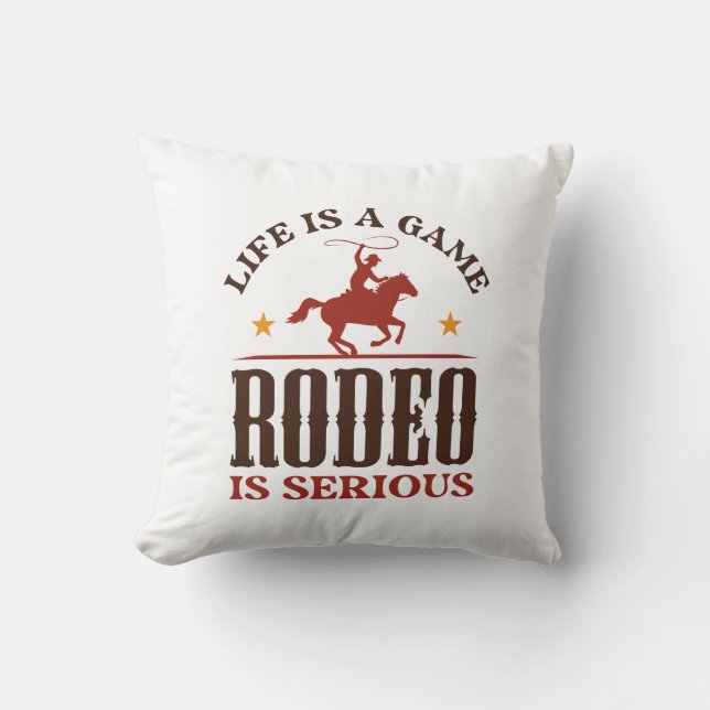 Life Is A Game Rodeo Is Serious Throw Pillow (Front)
