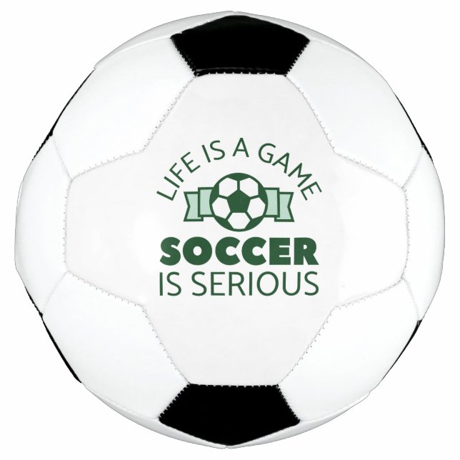 Life Is A Game Soccer Is Serious Ball (Front)