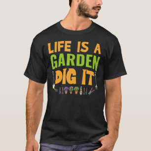 Life Is A Garden Dig It Farmer T-Shirt
