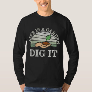 Life Is A Garden Dig It for a Dirt Farmer Farmer L T-Shirt