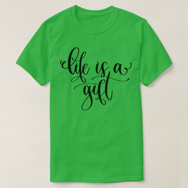 Life Is A Gift T-Shirt (Design Front)