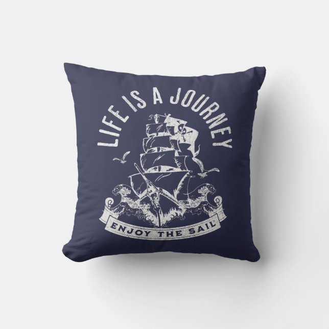 Life is a journey, enjoy the sail throw pillow (Front)
