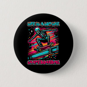 Life Is A Lot Like Skateboarding - Radical Skelly 2 Inch Round Button