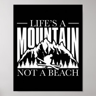 Life Is A Mountain Not A Beach - Winter Sports Ski Poster