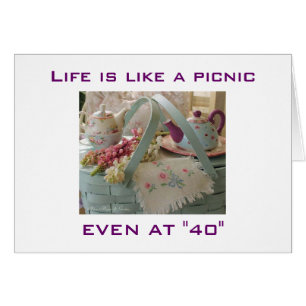 LIFE IS A PICNIC EVEN AT "40"