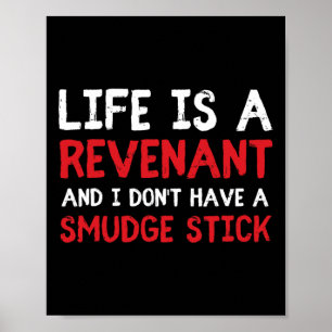 Life Is A Revenant And I Don't Have A Smudge Stick Poster