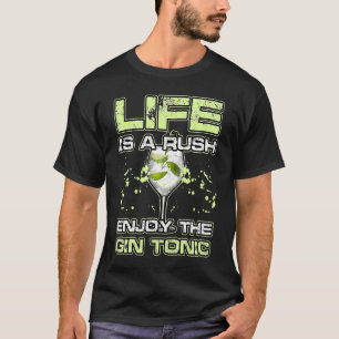 LIFE IS A RUSH ENJOY THE GIN and TONIC Alkohol Coc T-Shirt