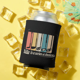 Life Is A Series Of Choices Golf Funny Golfing Can Cooler