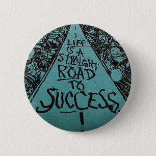 life is a straight road to success 2 inch round button