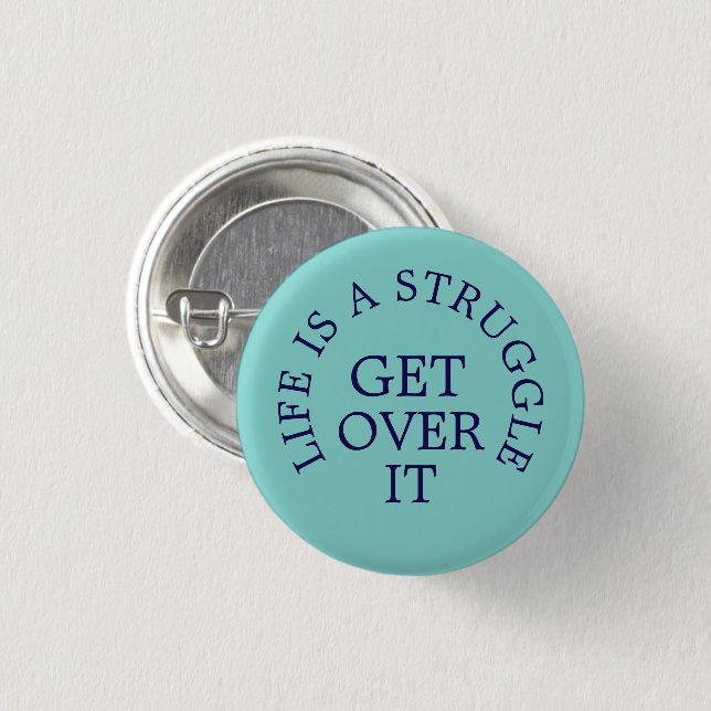 Life is a Struggle get over it text slogan 1 Inch Round Button (Front & Back)