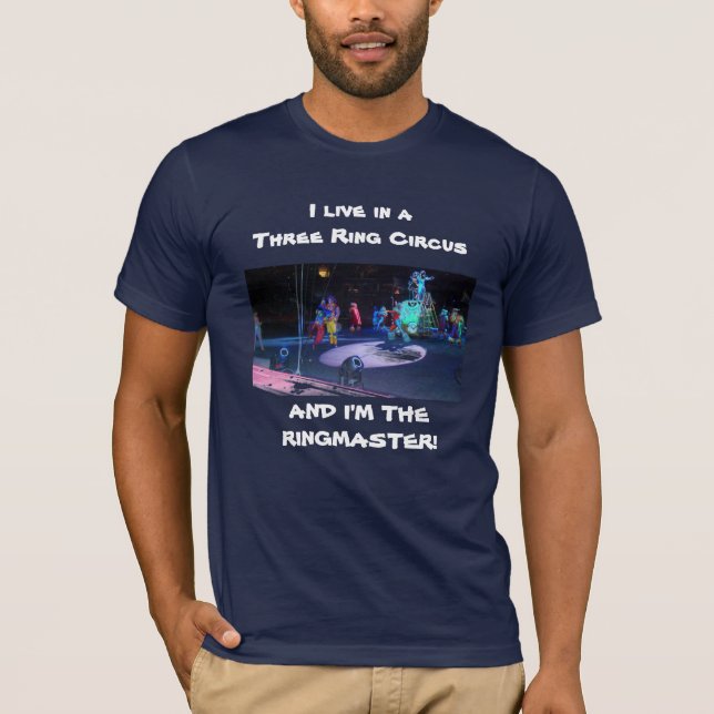 LIFE IS A  THREE RING CIRCUS! T-Shirt (Front)