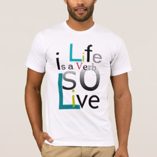 "Life is a Verb so Live"by Michael Crozz T-Shirt