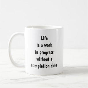 Life is a work in progress without completion  coffee mug