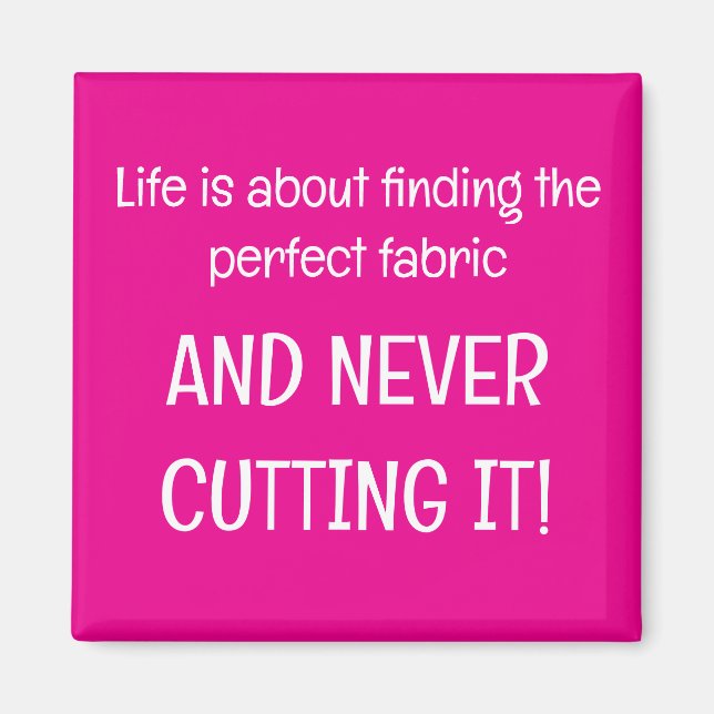 Life is about finding the perfect fabric magnet (Front)
