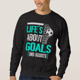 Life Is About Goals And Assists Futbol Soccer 10 Sweatshirt