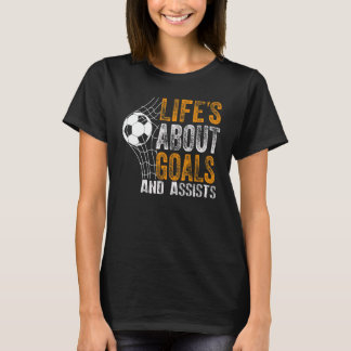 Life Is About Goals And Assists Futbol Soccer 19 T-Shirt