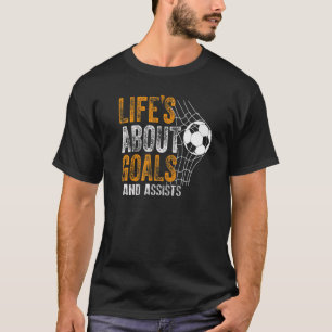 Life Is About Goals And Assists Futbol Soccer  20 T-Shirt