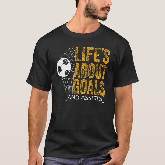 Life Is About Goals And Assists Futbol Soccer 20 T-Shirt (Front)