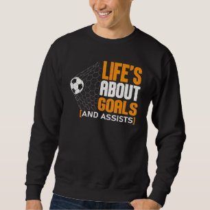 Life Is About Goals And Assists Futbol Soccer 21 Sweatshirt