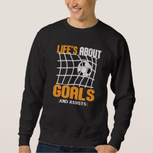 Life Is About Goals And Assists Futbol Soccer 22 Sweatshirt