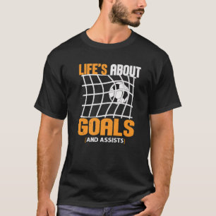 Life Is About Goals And Assists Futbol Soccer 22 T-Shirt