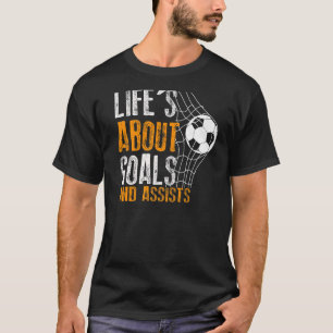 Life Is About Goals And Assists Futbol Soccer 2 T-Shirt