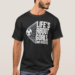 Life Is About Goals And Assists Futbol Soccer 5 T-Shirt
