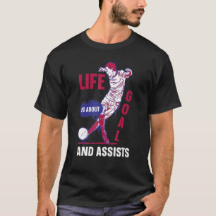 Life Is About Goals And Assists Soccer Player 1 T-Shirt