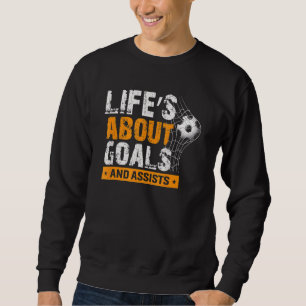 Life Is About Goals And Assists Soccer Player Spor Sweatshirt