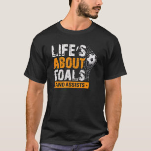 Life Is About Goals And Assists Soccer Player Spor T-Shirt