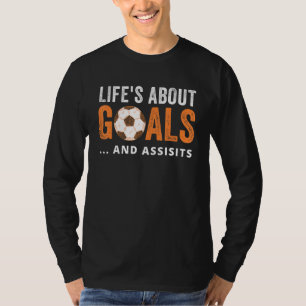 Life Is About Goals And Assists  Soccer Tee With S