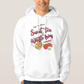 Life Is About Sweet Tea And Waffle Fries Funny Hoodie