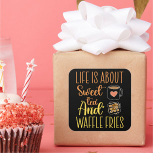 Life Is About Sweet Tea And Waffle Fries Funny  Square Sticker