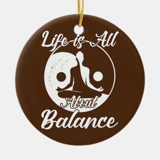Life is all about balance meditation yoga  ceramic ornament (Front)