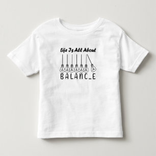 Life is all about balance motivational inspiration toddler t-shirt