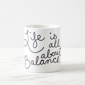 Life is All About Balance Quote Coffee Cup / Mug
