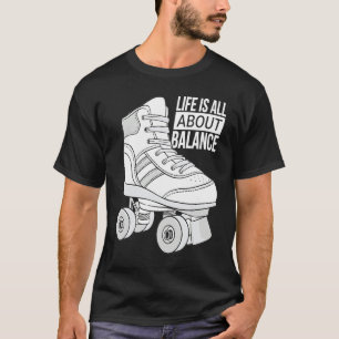 Life Is All About Balance Roller Skating T-Shirt