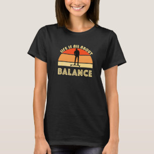 Life Is All About Balance Skateboard Longboard Ska T-Shirt