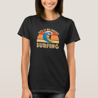 Life Is All About Surfing SurfBoard Wave Beach Sum