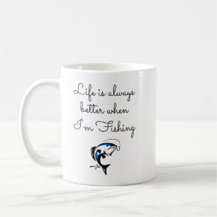 Life is always better when Im fishing - Funny sayi Coffee Mug