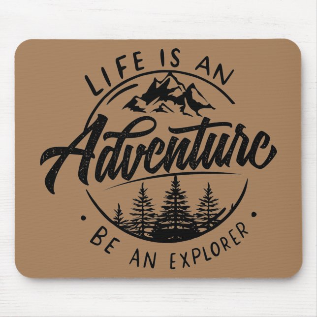 Life is an Adventure, Be an Explorer Mouse Pad (Front)
